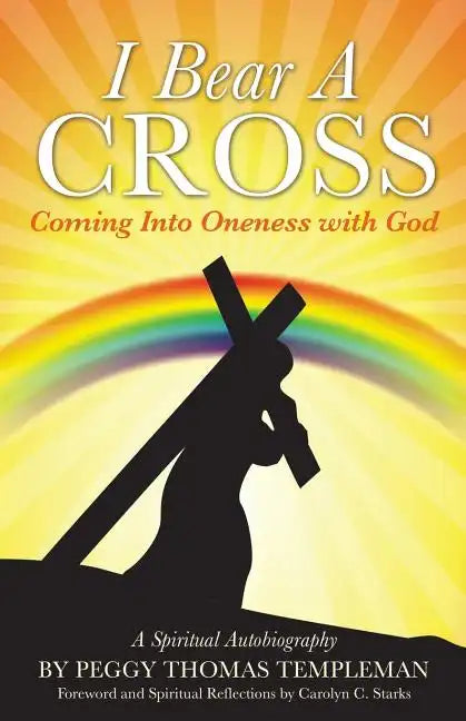I Bear A Cross: Coming Into Oneness with God - Paperback