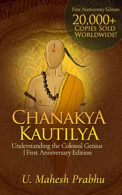 Chanakya Kautilya: Understanding the Colossal Genius First Anniversary Edition - Paperback