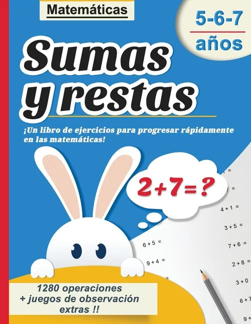 Sumas y restas 5-6-7 años: Matemáticas - ¡Un libro de ejercicios para progresar rápidamente en las matemáticas! - 1280 operaciones + juegos de ob - Paperback