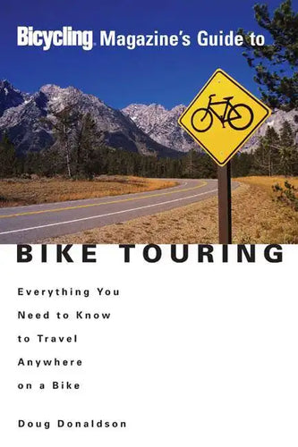 Bicycling Magazine's Guide to Bike Touring: Everything You Need to Know to Travel Anywhere on a Bike - Paperback
