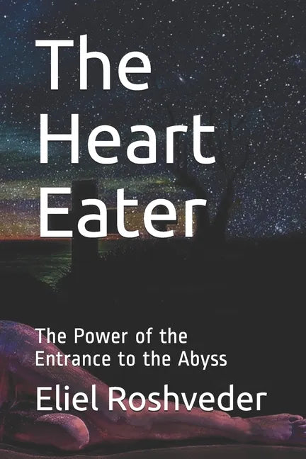The Heart Eater: The Power of the Entrance to the Abyss - Paperback