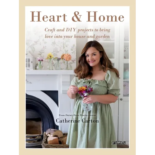 Heart & Home: Craft and DIY Projects to Bring Love Into Your Home and Garden. from the Creator of Dainty Dress Diaries - Hardcover
