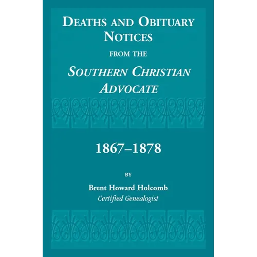 Deaths and Obituary Notices from the Southern Christian Advocate. 1867-1878 - Paperback