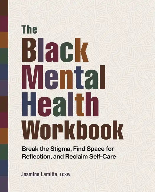 The Black Mental Health Workbook: Break the Stigma, Find Space for Reflection and Reclaim Self Care - Paperback