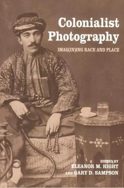 Colonialist Photography: Imag(in)ing Race and Place - Paperback