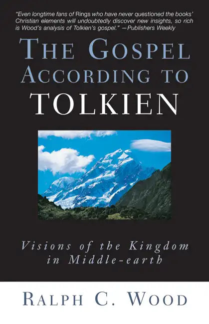 The Gospel According to Tolkien: Visions of the Kingdom in Middle-Earth - Paperback