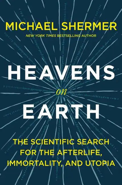 Heavens on Earth: The Scientific Search for the Afterlife, Immortality, and Utopia - Paperback