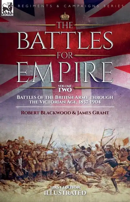 The Battles for Empire Volume 2: Battles of the British Army through the Victorian Age, 1857-1904 - Paperback