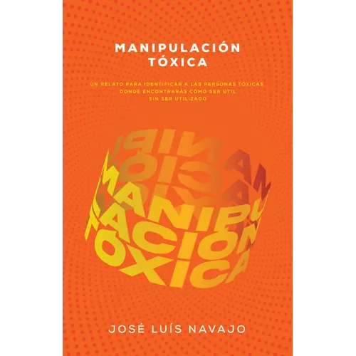 Manipulación Tóxica: Un Relato Para Identificar a Las Personas Tóxicas, Donde Encontrarás Cómo Ser Útil Sin Ser Utilizado - Paperback