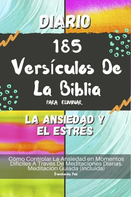 Diario 185 Versículos De La Biblia Para Eliminar La Ansiedad Y El Estrés: Cómo Controlar La Ansiedad en Momentos Difíciles A Través De Meditaciones Di - Paperback