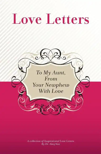 To My Aunt, From Your Newphew With Love: A Collection Of Inspirational Love Letters - Paperback