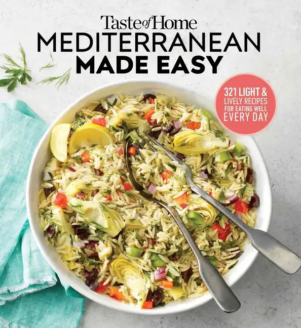 Taste of Home Mediterranean Made Easy: 321 Recipes for Light & Healthy Everyday Meals - Paperback