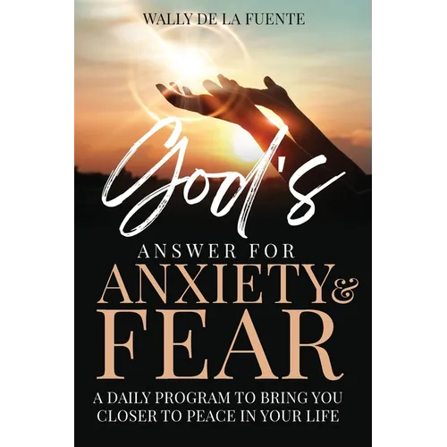 God's Answer for Anxiety & Fear: A Daily Program to Bring You Closer to Peace in Your Life - Paperback