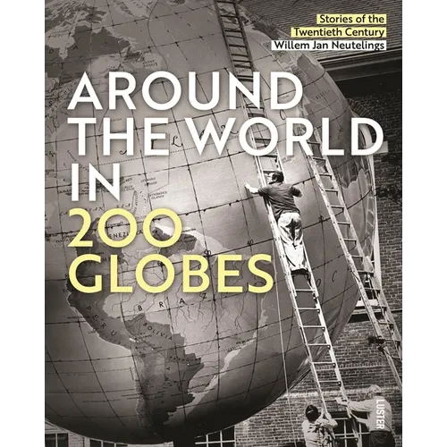 Around the World in 200 Globes: Stories of the Twentieth Century - Hardcover