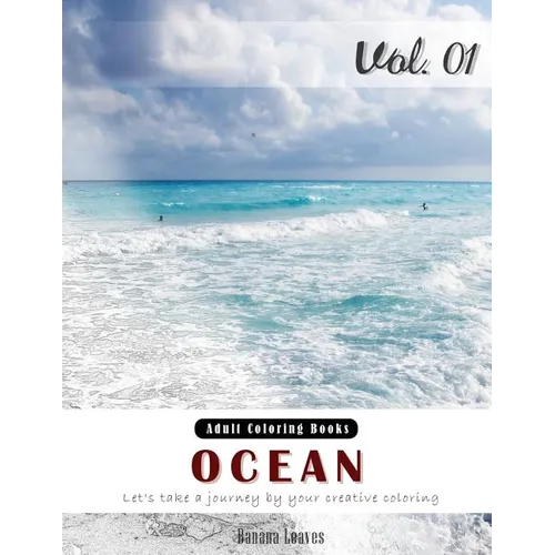 Ocean: Nature View and Travel Gray Scale Photo Adult Coloring Book, Mind Relaxation Stress Relief Coloring Book Vol1: Series - Paperback