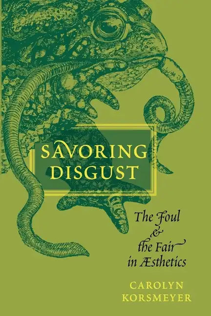 Savoring Disgust: The Foul and the Fair in Aesthetics - Paperback