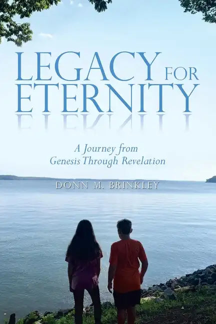 Legacy for Eternity: A Journey from Genesis Through Revelation - Paperback