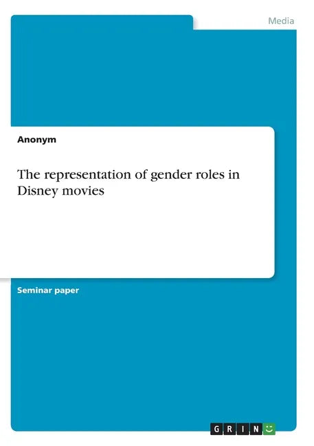 The representation of gender roles in Disney movies - Paperback