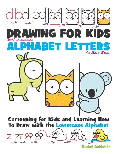 Drawing for Kids With lowercase Alphabet Letters in Easy Steps: Cartooning for Kids and and Learning How to Draw with the Lowercase Alphabet - Paperback
