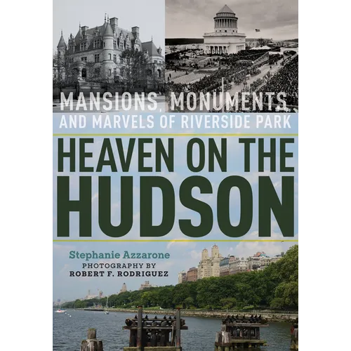 Heaven on the Hudson: Mansions, Monuments, and Marvels of Riverside Park - Paperback