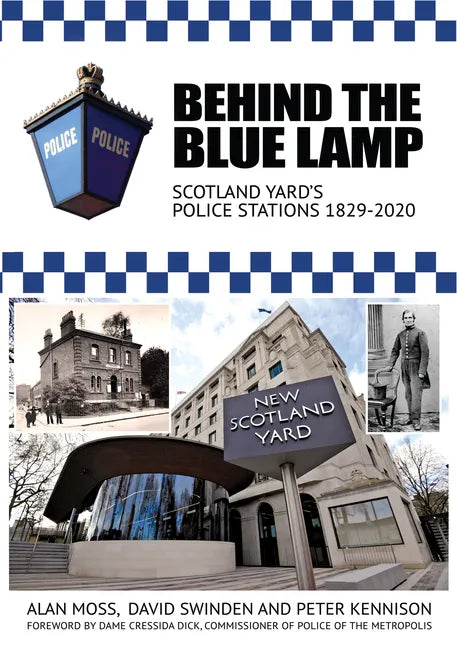 Behind the Blue Lamp: Scotland Yard's Police Stations 1829-2020 - Paperback