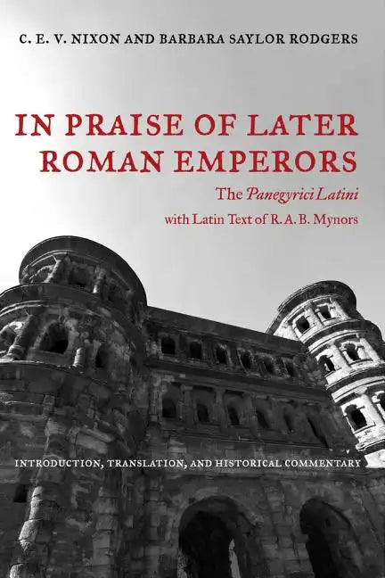 In Praise of Later Roman Emperors: The Panegyrici Latini Volume 21 - Paperback