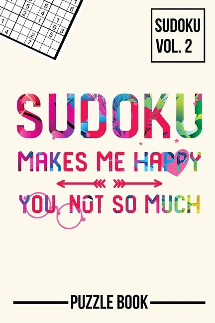 Sudoku Makes Me Happy You Not So Much Puzzle Book Volume 2: 200 Challenging Puzzles - Paperback