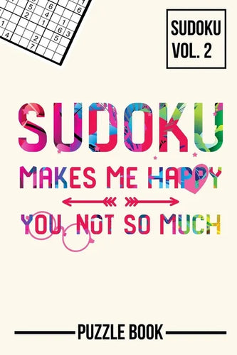 Sudoku Makes Me Happy You Not So Much Puzzle Book Volume 2: 200 Challenging Puzzles - Paperback