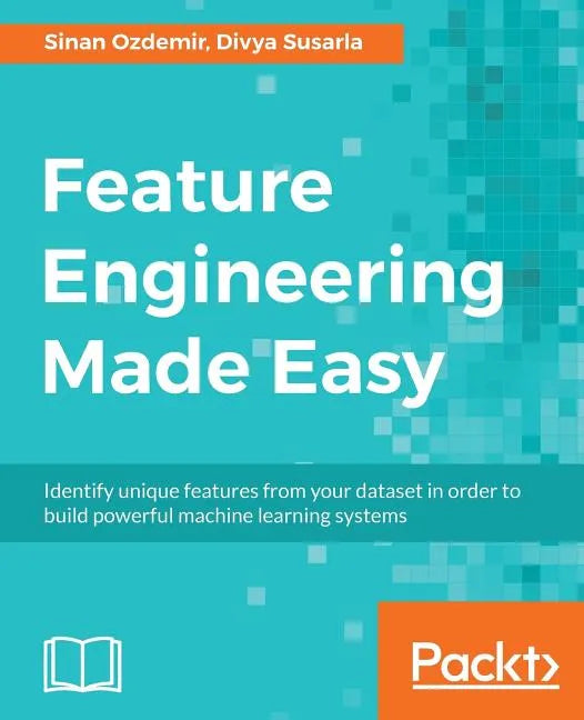Feature Engineering Made Easy: Identify unique features from your dataset in order to build powerful machine learning systems - Paperback