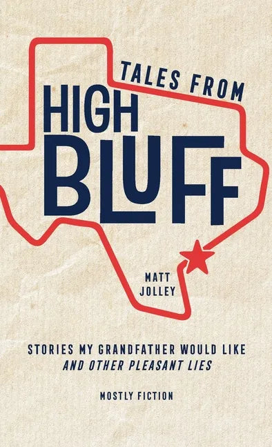 Tales from High Bluff: Stories My Grandfather Would Like and Other Pleasant Lies - Paperback