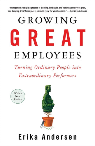 Growing Great Employees: Turning Ordinary People into Extraordinary Performers - Paperback