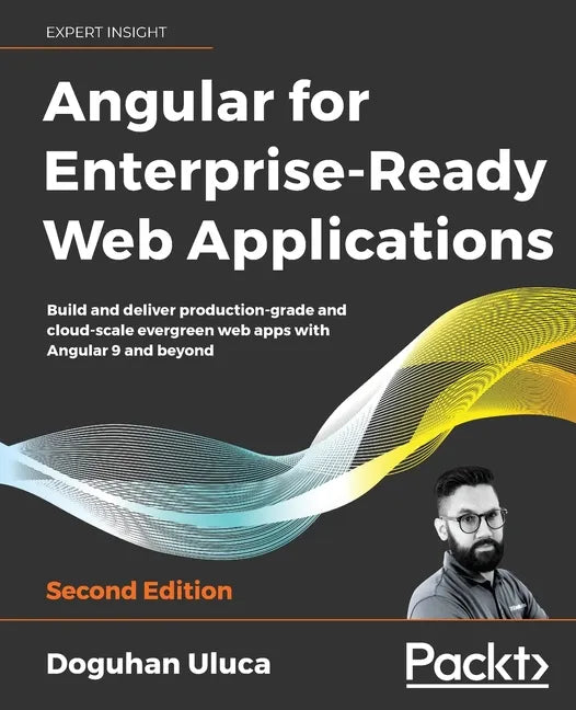 Angular for Enterprise-Ready Web Applications - Second Edition: Build and deliver production-grade and cloud-scale evergreen web apps with Angular 9 a - Paperback