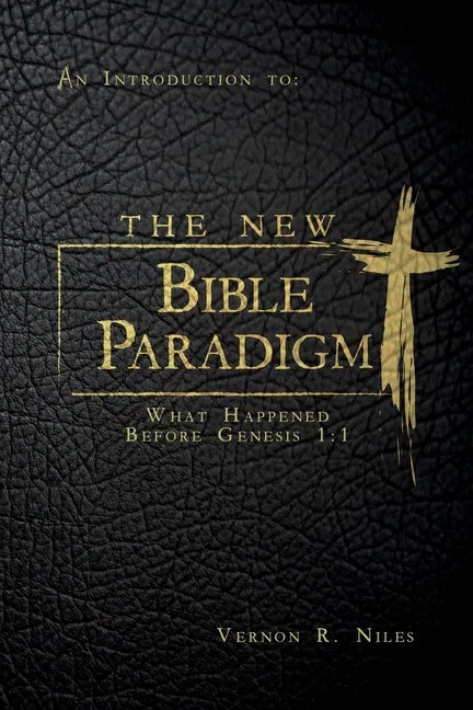 The New Bible Paradigm: What Happened Before Genesis 1:1 - Paperback