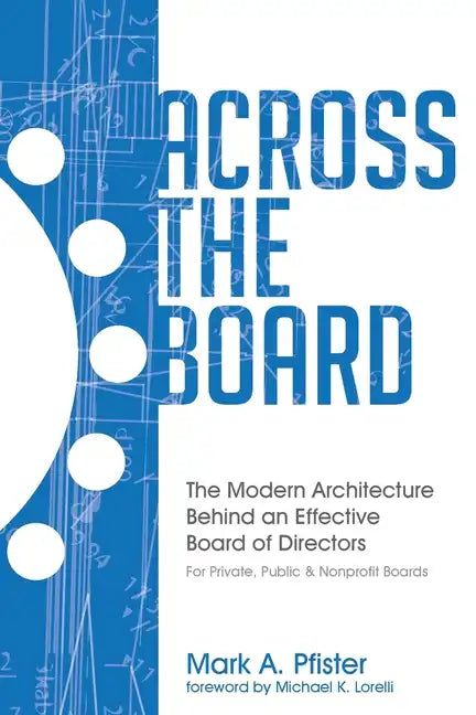 Across The Board: The Modern Architecture Behind an Effective Board of Directors - Paperback