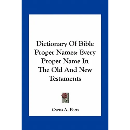 Dictionary of Bible Proper Names: Every Proper Name in the Old and New Testaments - Paperback