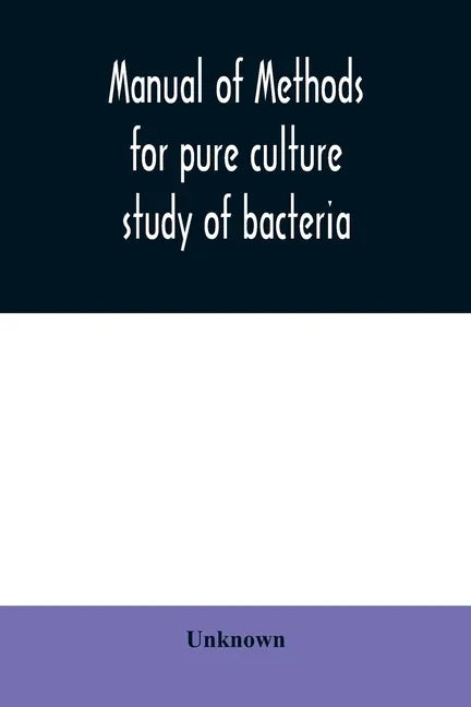 Manual of methods for pure culture study of bacteria - Paperback