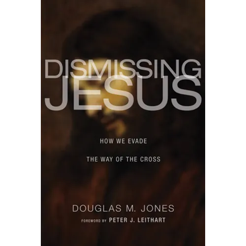 Dismissing Jesus: How We Evade the Way of the Cross - Hardcover