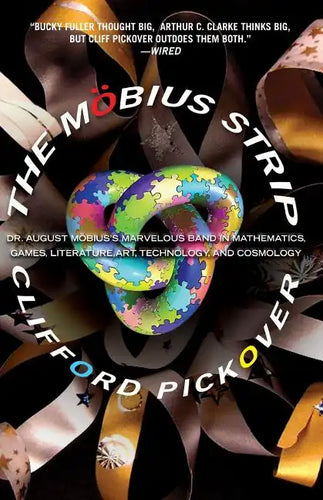 The Möbius Strip: Dr. August Möbius's Marvelous Band in Mathematics, Games, Literature, Art, Technology, and Cosmology - Paperback