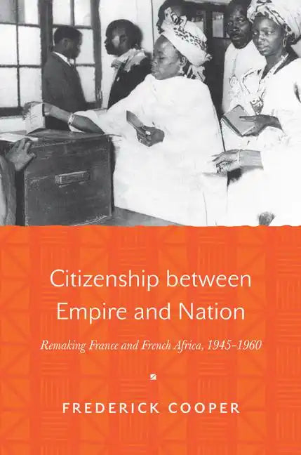 Citizenship Between Empire and Nation: Remaking France and French Africa, 1945 1960 - Paperback