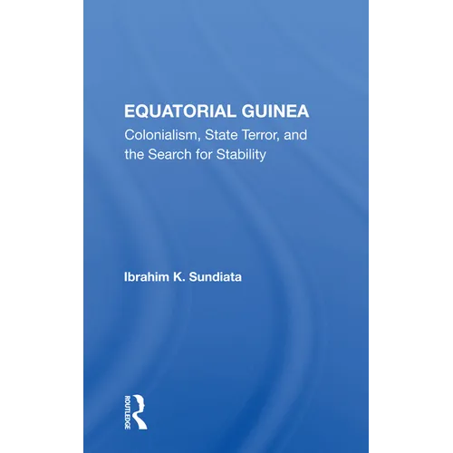 Equatorial Guinea: Colonialism, State Terror, And The Search For Stability - Paperback