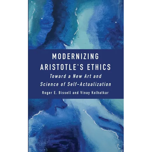 Modernizing Aristotle's Ethics: Toward a New Art and Science of Self-Actualization - Hardcover