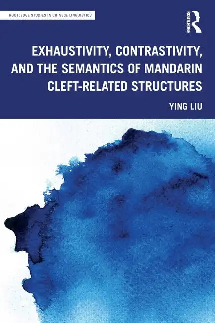 Exhaustivity, Contrastivity, and the Semantics of Mandarin Cleft-Related Structures - Paperback