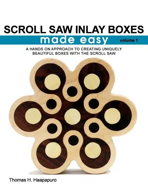 Scroll Saw Inlay Boxes Made Easy: A Hands On Approach to Making Inlay Boxes with the Scroll Saw - Paperback