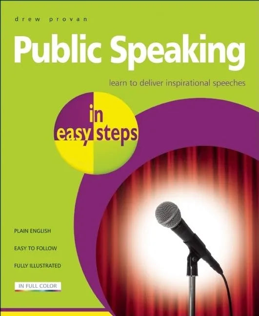 Public Speaking in Easy Steps: Learn to Deliver Inspirational Speeches - Paperback