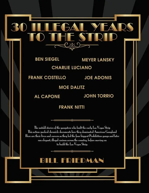 30 Illegal Years To The Strip: The Untold Stories Of The Gangsters Who Built The Early Las Vegas Strip - Paperback