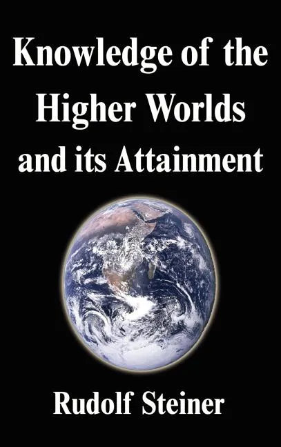 Knowledge of the Higher Worlds and its Attainment - Hardcover