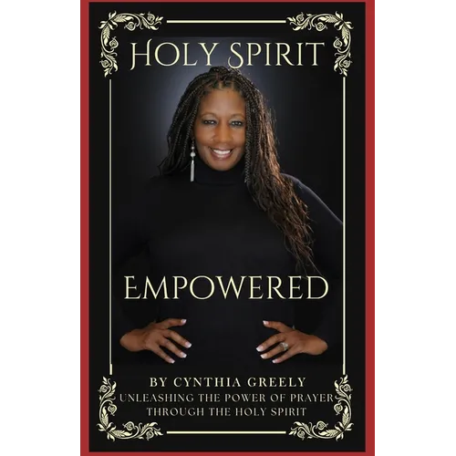 Holy Spirit Empowered: Unleashing the Power of Prayer Through the Holy Spirit - Paperback