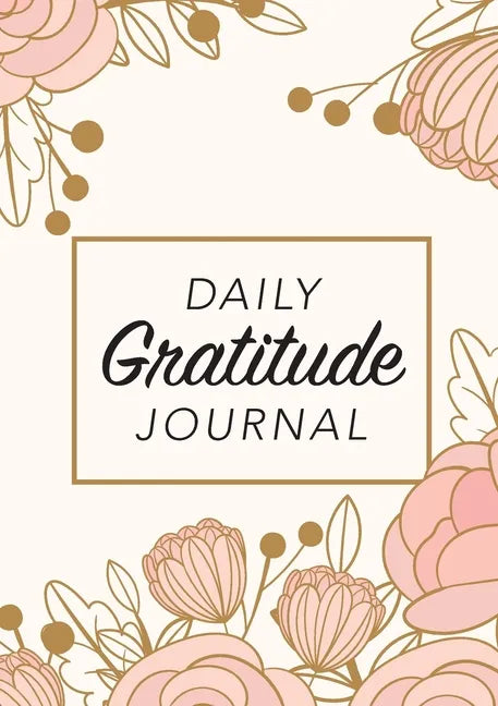 Daily Gratitude Journal: (Pink Flowers with Rectangle Callout) A 52-Week Guide to Becoming Grateful - Paperback