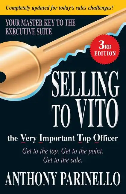 Selling to Vito the Very Important Top Officer: Get to the Top. Get to the Point. Get the Sale. - Paperback