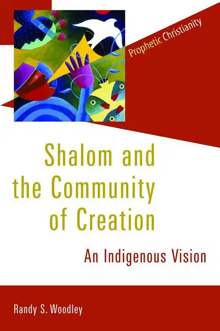 Shalom and the Community of Creation: An Indigenous Vision - Paperback